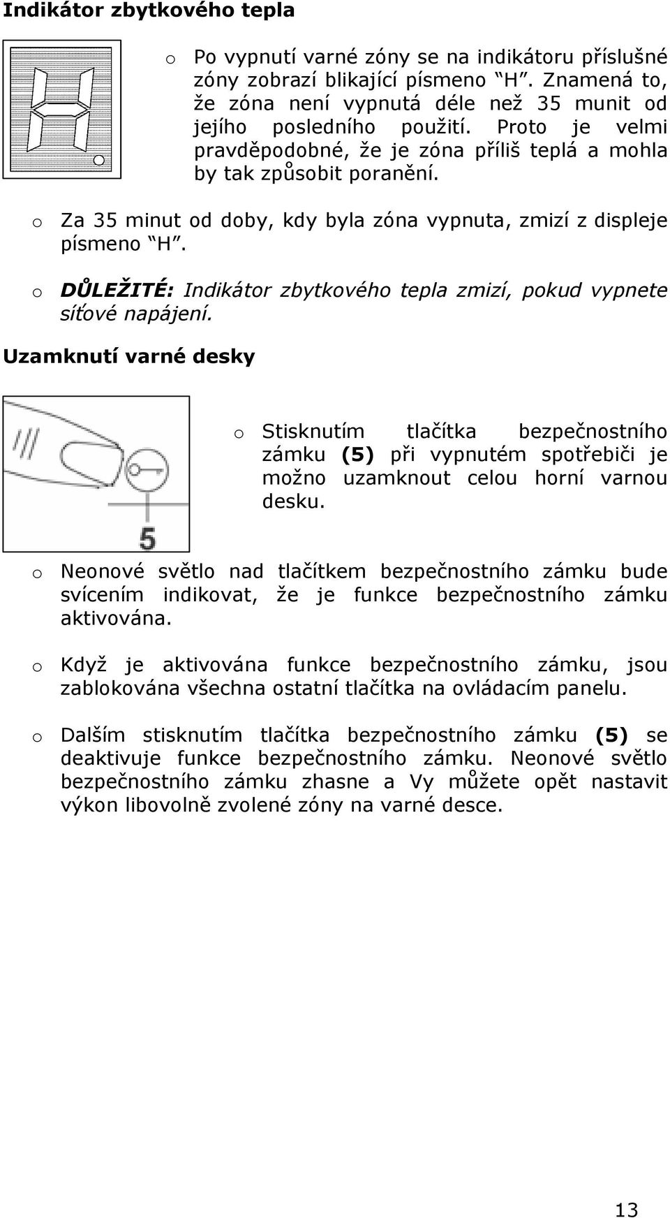 o DŮLEŽITÉ: Indikátor zbytkového tepla zmizí, pokud vypnete síťové napájení.