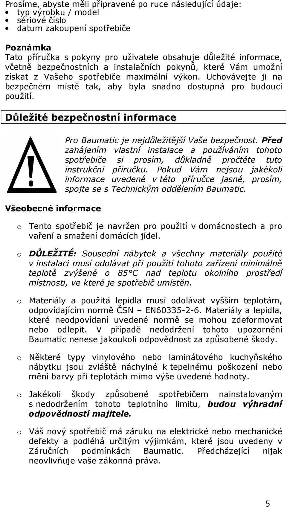 Důležité bezpečnostní informace Všeobecné informace Pro Baumatic je nejdůležitější Vaše bezpečnost.