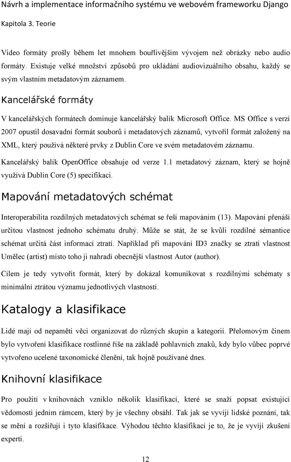 Kancelářské formáty V kancelářských formátech dominuje kancelářský balík Microsoft Office.