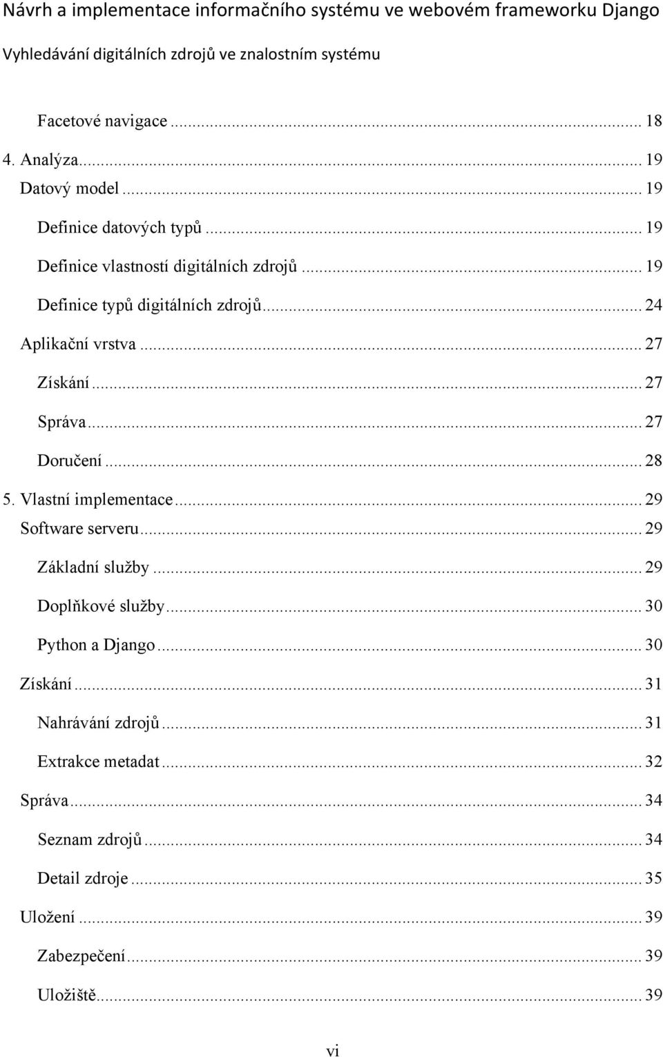 .. 27 Doručení... 28 5. Vlastní implementace... 29 Software serveru... 29 Základní služby... 29 Doplňkové služby... 30 Python a Django.