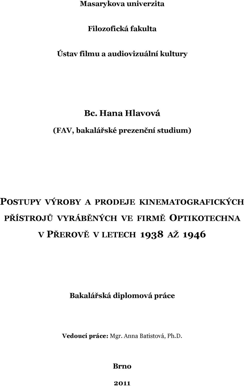 KINEMATOGRAFICKÝCH PŘÍSTROJŮ VYRÁBĚNÝCH VE FIRMĚ OPTIKOTECHNA V PŘEROVĚ V LETECH