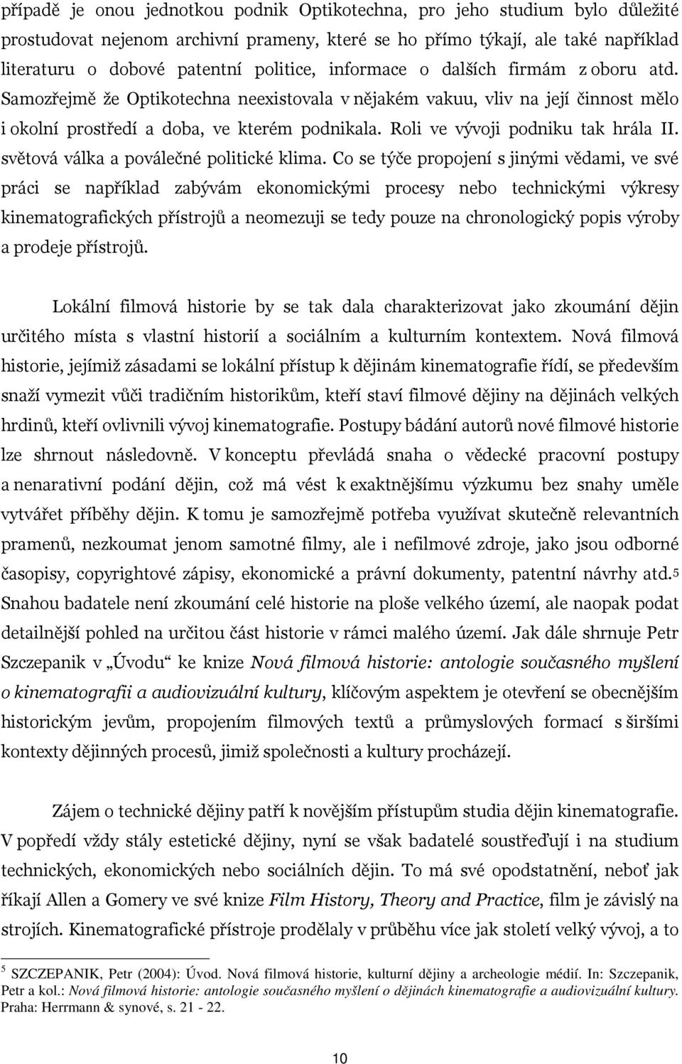 Roli ve vývoji podniku tak hrála II. světová válka a poválečné politické klima.