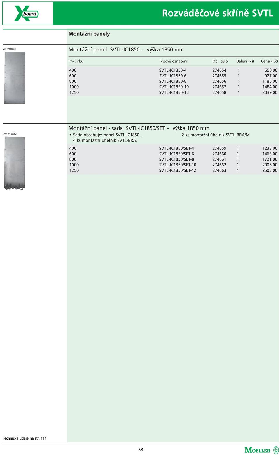 SVTL-IC1850-12 274658 1 2039,00 WA_VT08702 Montážní panel - sada SVTL-IC1850/SET výška 1850 mm Sada obsahuje: panel SVTL-IC1850.