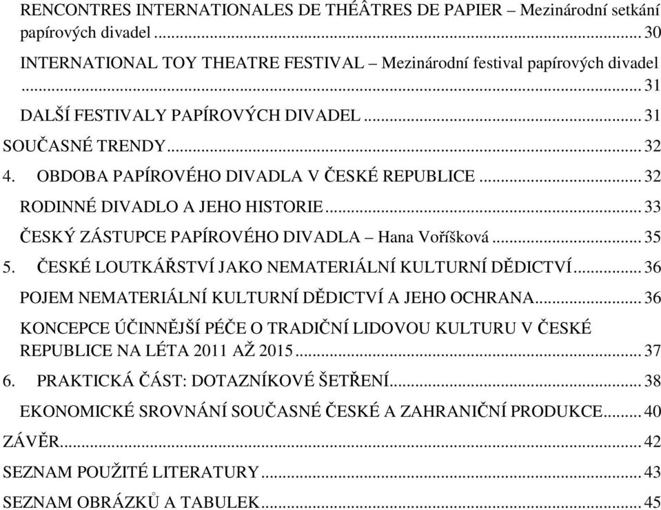 .. 33 ČESKÝ ZÁSTUPCE PAPÍROVÉHO DIVADLA Hana Voříšková... 35 5. ČESKÉ LOUTKÁŘSTVÍ JAKO NEMATERIÁLNÍ KULTURNÍ DĚDICTVÍ... 36 POJEM NEMATERIÁLNÍ KULTURNÍ DĚDICTVÍ A JEHO OCHRANA.