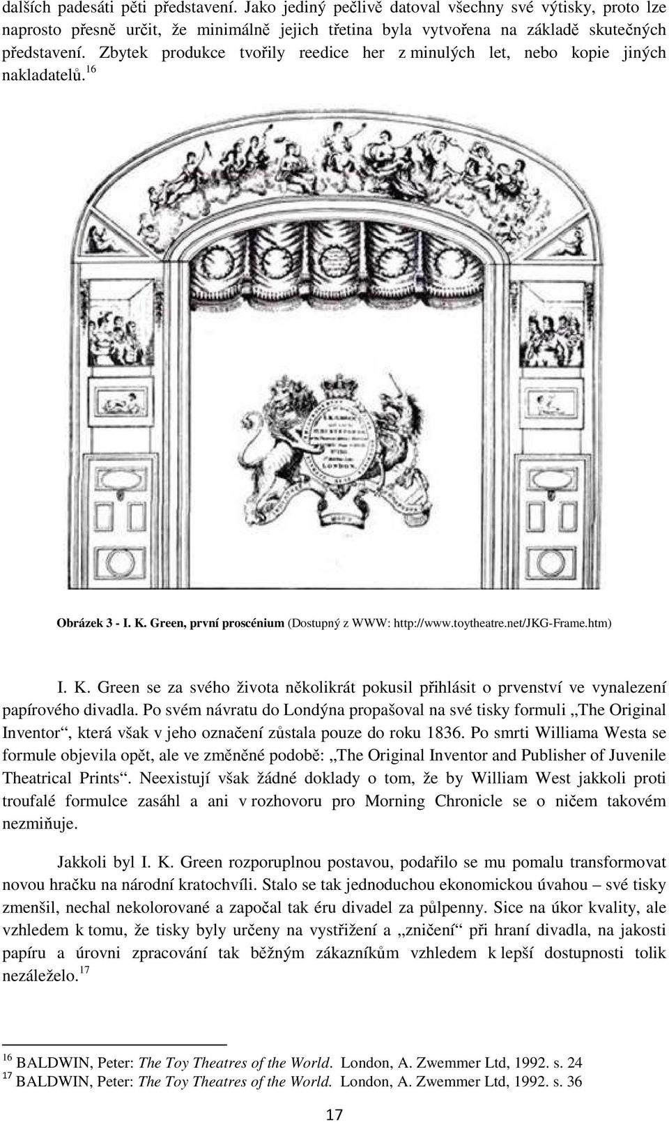 Green, první proscénium (Dostupný z WWW: http://www.toytheatre.net/jkg-frame.htm) I. K. Green se za svého života několikrát pokusil přihlásit o prvenství ve vynalezení papírového divadla.