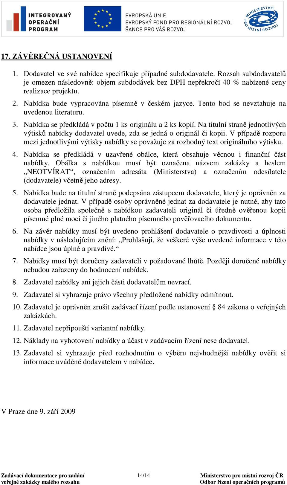 Tento bod se nevztahuje na uvedenou literaturu. 3. Nabídka se předkládá v počtu 1 ks originálu a 2 ks kopií.