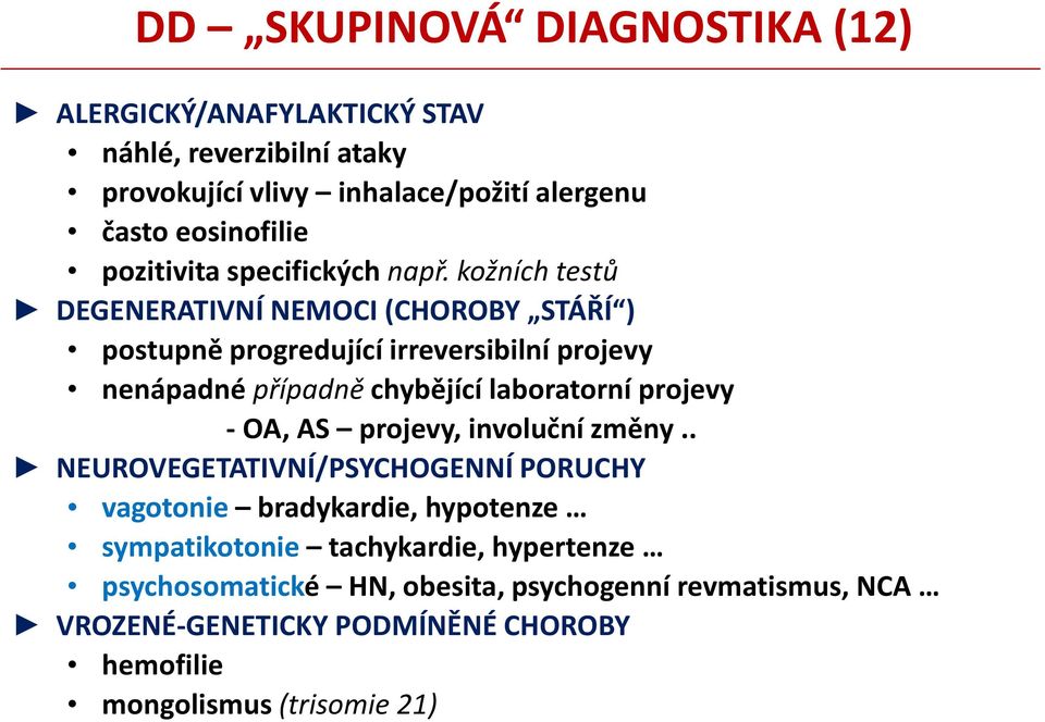 kožních testů DEGENERATIVNÍ NEMOCI (CHOROBY STÁŘÍ ) postupně progredující irreversibilní projevy nenápadné případně chybějící laboratorní projevy -