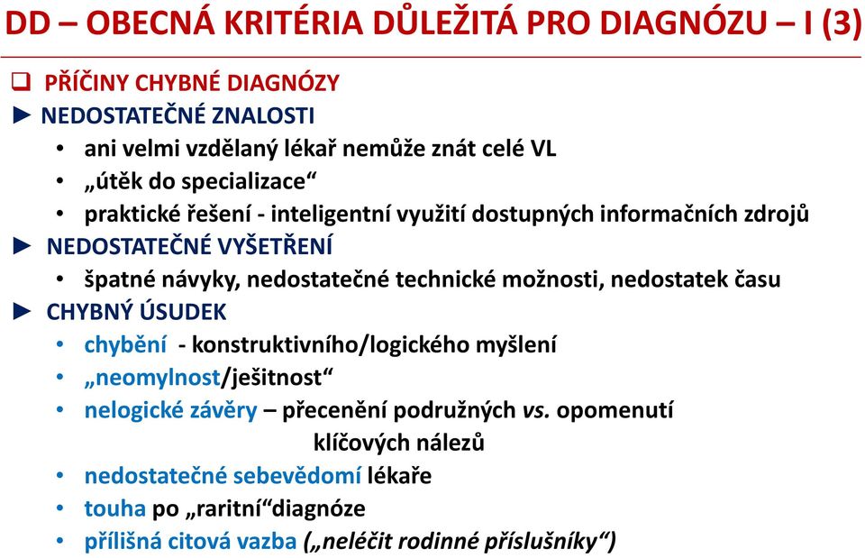 technické možnosti, nedostatek času CHYBNÝ ÚSUDEK chybění - konstruktivního/logického myšlení neomylnost/ješitnost nelogické závěry přecenění