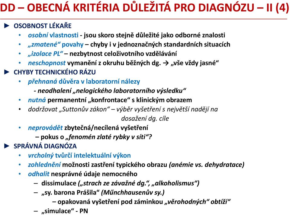 vše vždy jasné CHYBY TECHNICKÉHO RÁZU přehnaná důvěra v laboratorní nálezy - neodhalení nelogického laboratorního výsledku nutná permanentní konfrontace s klinickým obrazem dodržovat Suttonův zákon