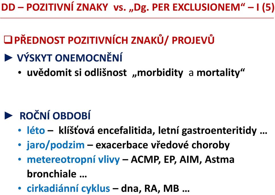 uvědomit si odlišnost morbidity a mortality ROČNÍ OBDOBÍ léto klíšťová