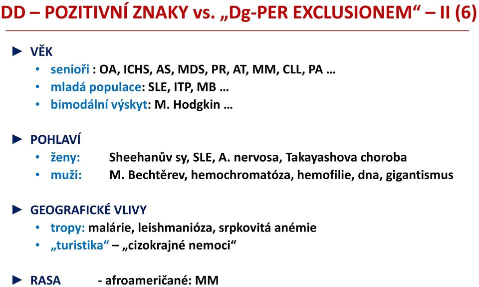 ITP, MB bimodální výskyt: M. Hodgkin POHLAVÍ ženy: Sheehanův sy, SLE, A.