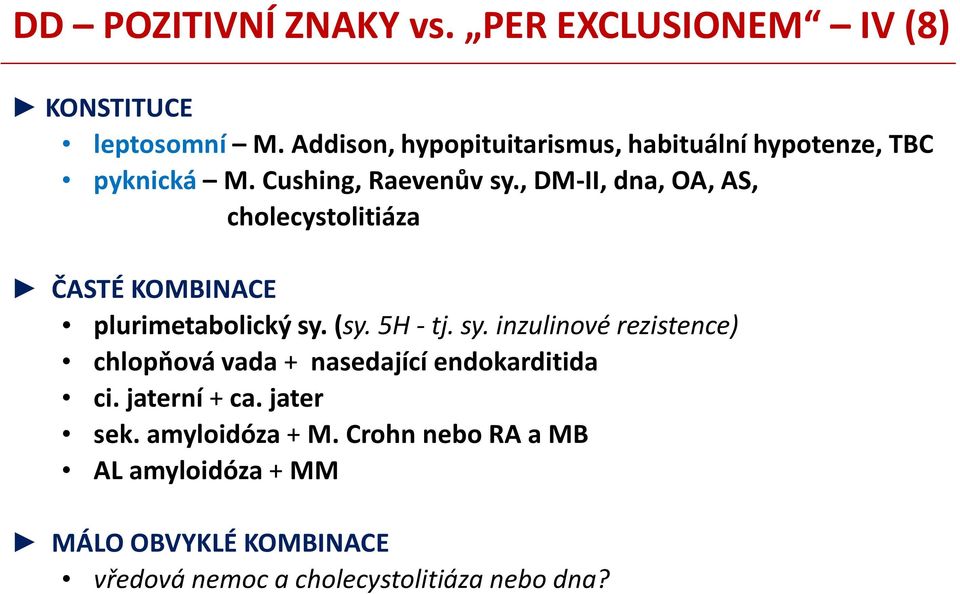 , DM-II, dna, OA, AS, cholecystolitiáza ČASTÉ KOMBINACE plurimetabolický sy.