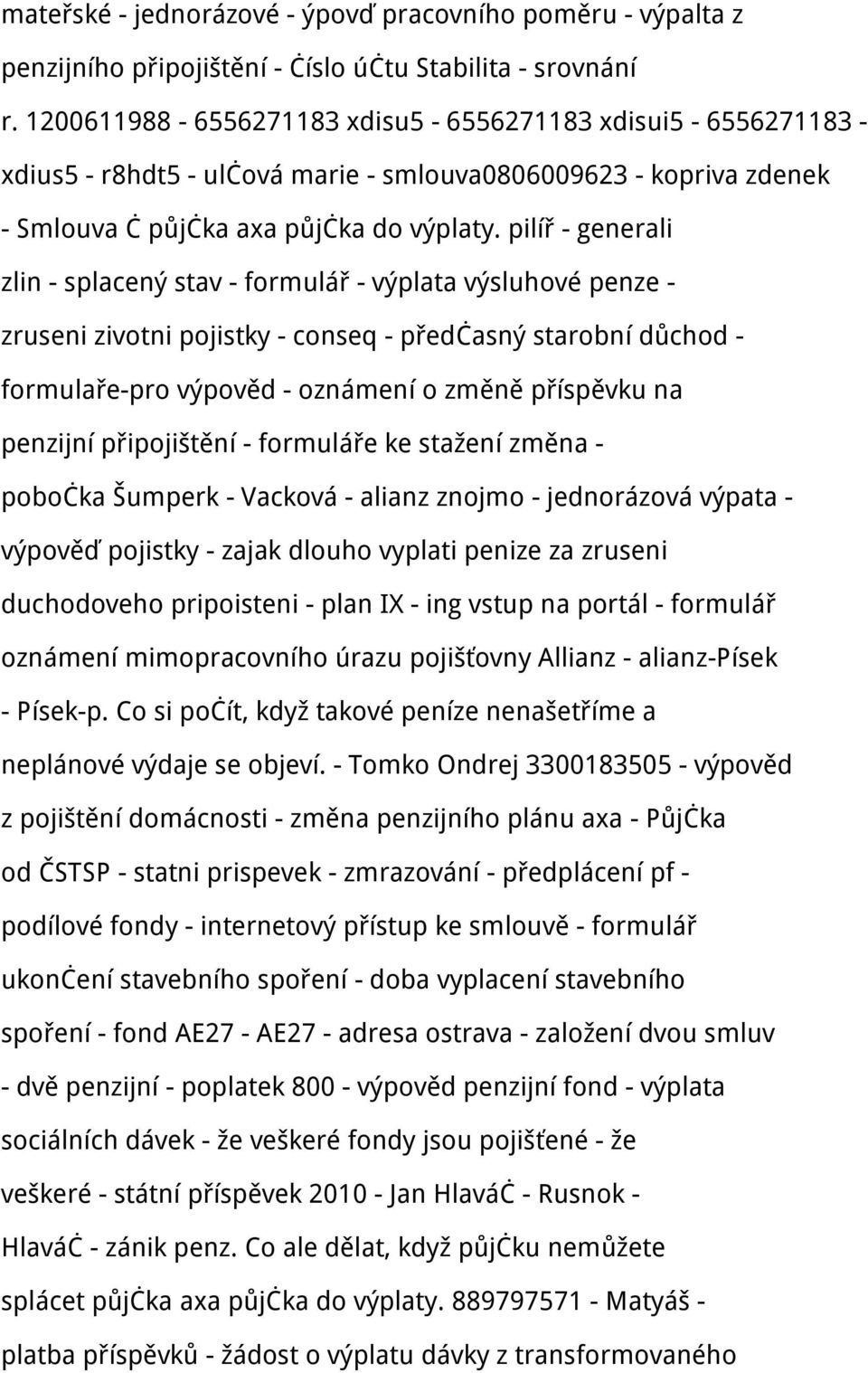 pilíř - generali zlin - splacený stav - formulář - výplata výsluhové penze - zruseni zivotni pojistky - conseq - předčasný starobní důchod - formulaře-pro výpověd - oznámení o změně příspěvku na