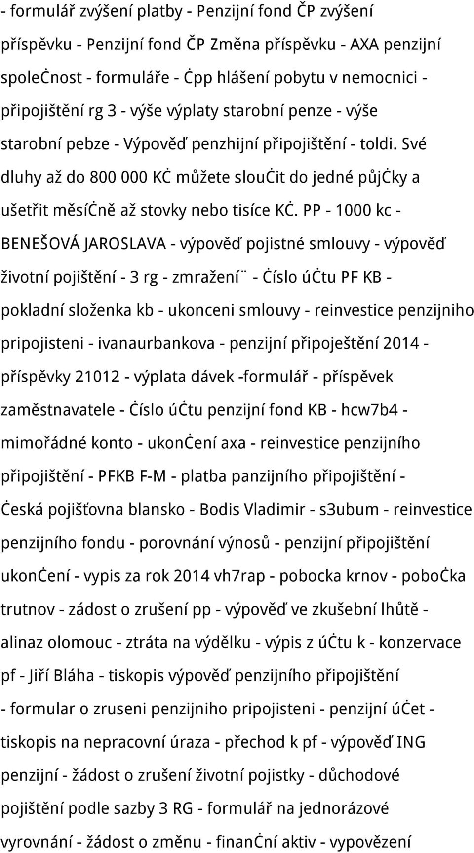 PP - 1000 kc - BENEŠOVÁ JAROSLAVA - výpověď pojistné smlouvy - výpověď životní pojištění - 3 rg - zmražení - číslo účtu PF KB - pokladní složenka kb - ukonceni smlouvy - reinvestice penzijniho