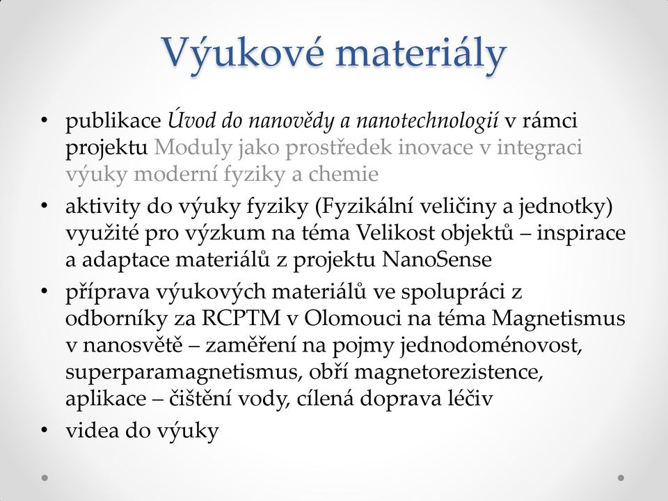 materiálů z projektu NanoSense příprava výukových materiálů ve spolupráci z odborníky za RCPTM v Olomouci na téma Magnetismus v nanosvětě