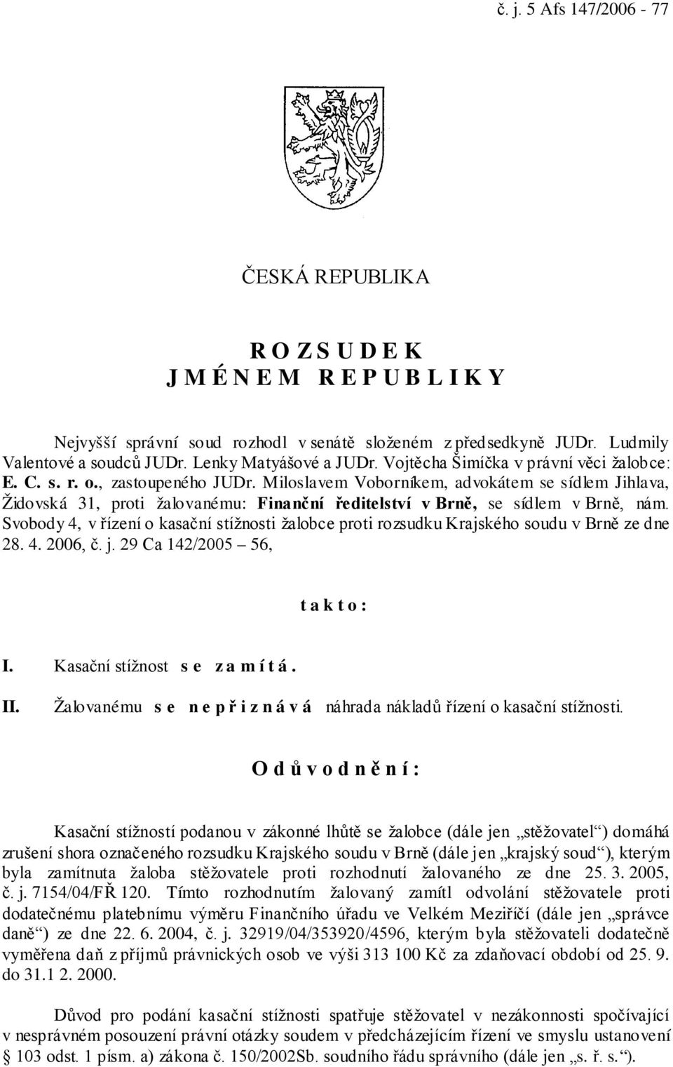 Miloslavem Voborníkem, advokátem se sídlem Jihlava, Židovská 31, proti žalovanému: Finanční ředitelství v Brně, se sídlem v Brně, nám.