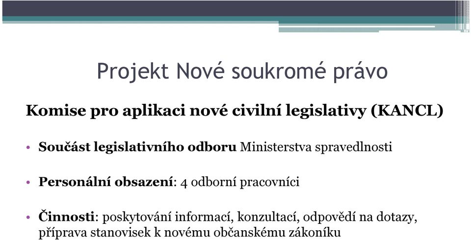 Personální obsazení: 4 odborní pracovníci Činnosti: poskytování