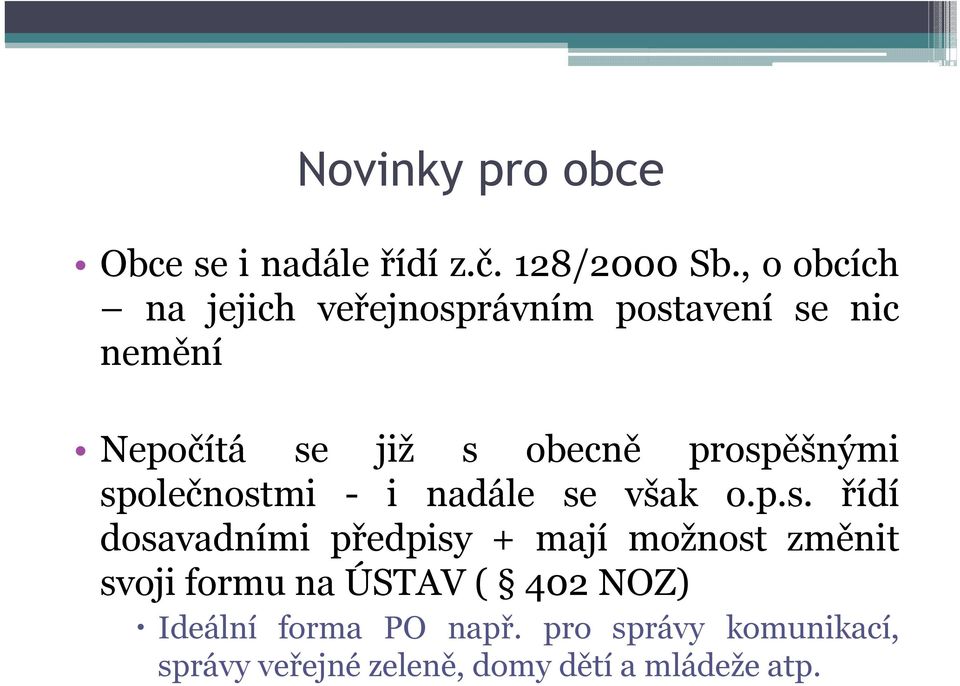 prospěšnými společnostmi - i nadále se však o.p.s. řídí dosavadními předpisy + mají možnost