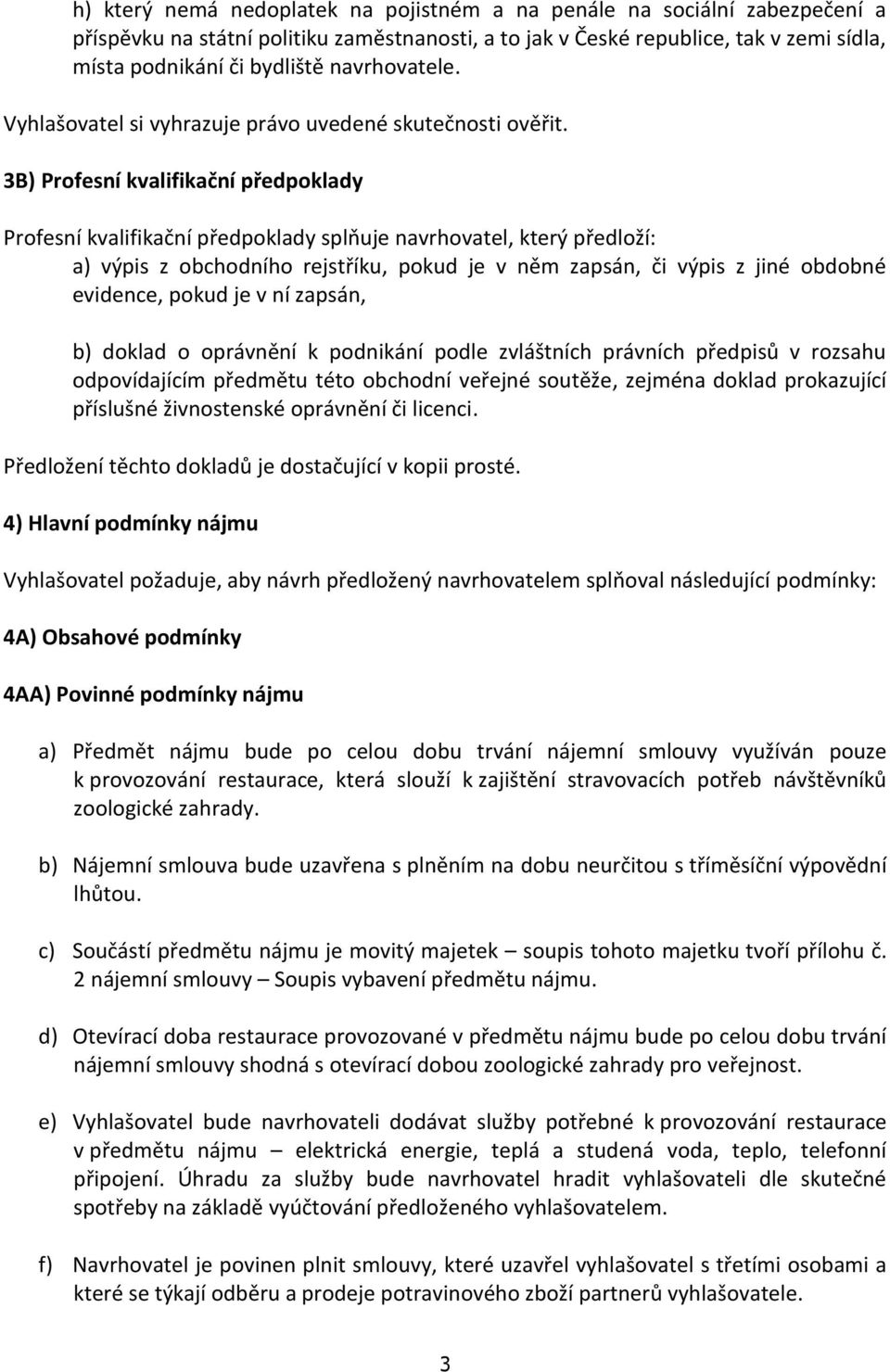 3B) Profesní kvalifikační předpoklady Profesní kvalifikační předpoklady splňuje navrhovatel, který předloží: a) výpis z obchodního rejstříku, pokud je v něm zapsán, či výpis z jiné obdobné evidence,