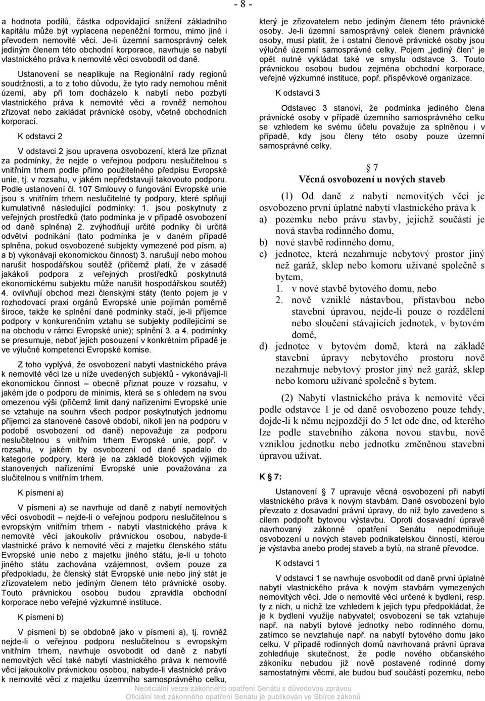 Ustanovení se neaplikuje na Regionální rady regionů soudržnosti, a to z toho důvodu, že tyto rady nemohou měnit území, aby při tom docházelo k nabytí nebo pozbytí vlastnického práva k nemovité věci a