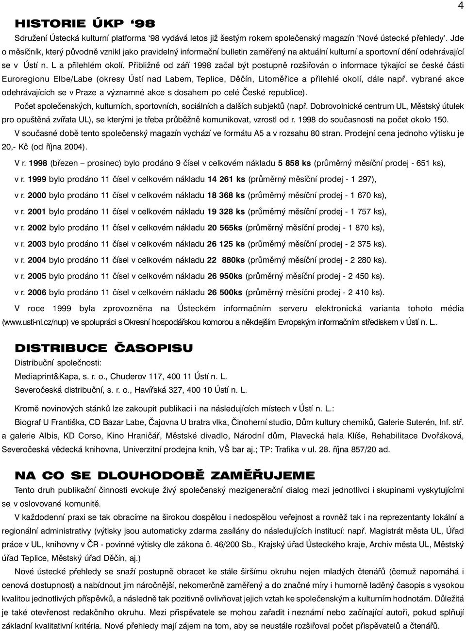 Přibližně od září 1998 začal být postupně rozšiřován o informace týkající se české části Euroregionu Elbe/Labe (okresy Ústí nad Labem, Teplice, Děčín, Litoměřice a přilehlé okolí, dále např.