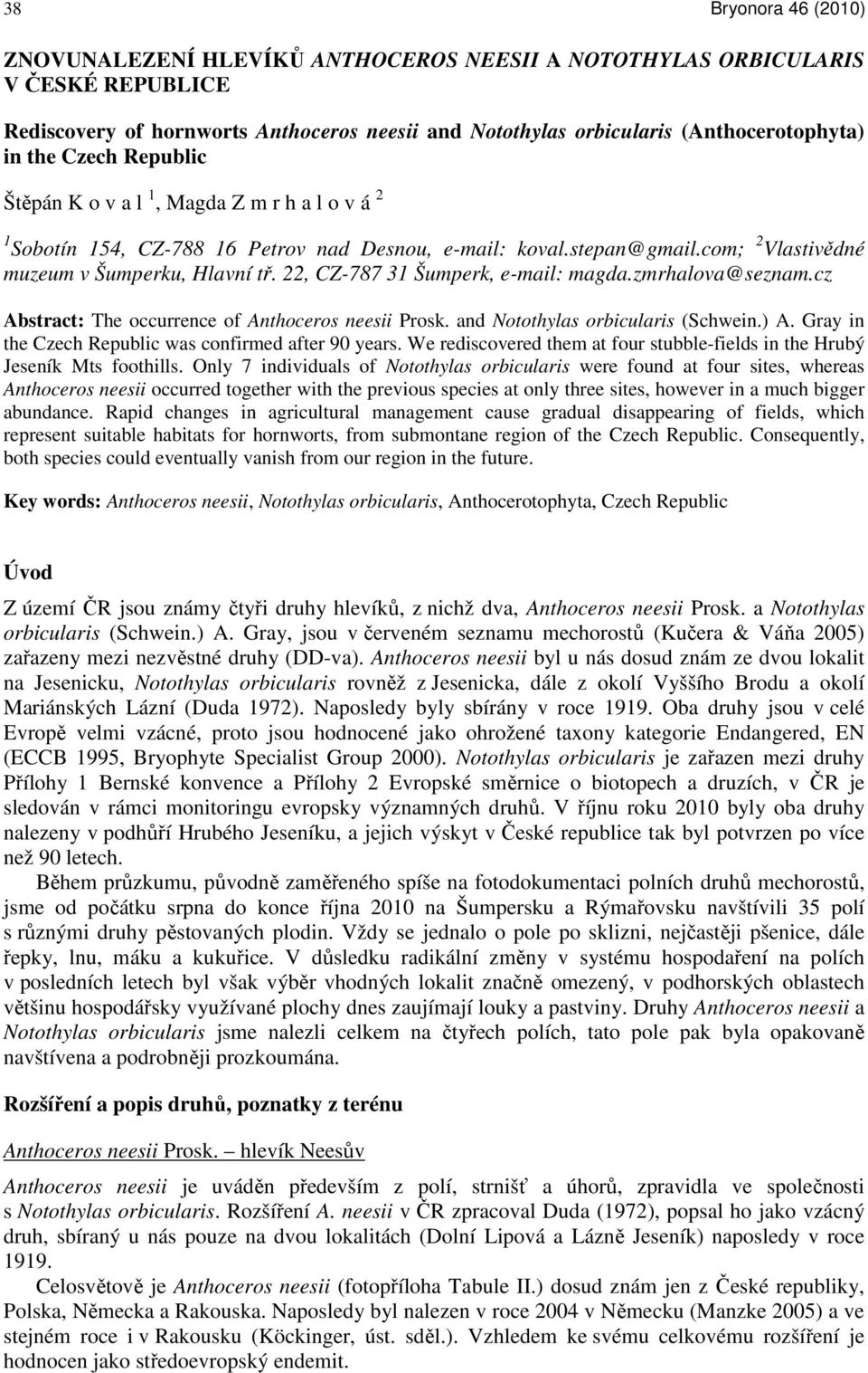 22, CZ-787 31 Šumperk, e-mail: magda.zmrhalova@seznam.cz Abstract: The occurrence of Anthoceros neesii Prosk. and Notothylas orbicularis (Schwein.) A.