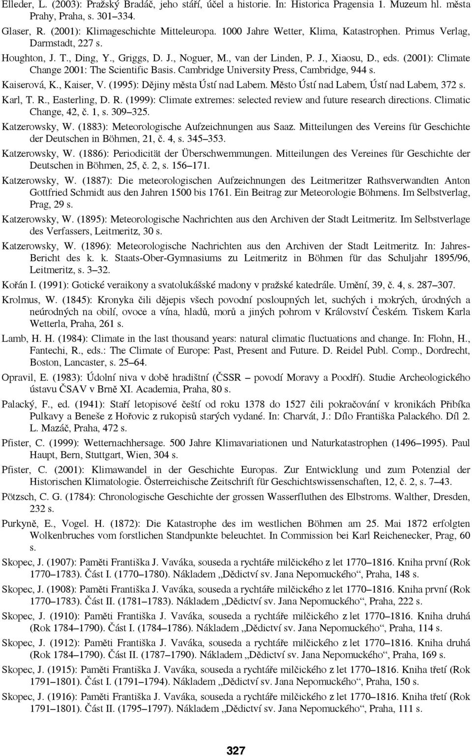 (2001): Climate Change 2001: The Scientific Basis. Cambridge University Press, Cambridge, 944 s. Kaiserová, K., Kaiser, V. (1995): Dějiny města Ústí nad Labem.