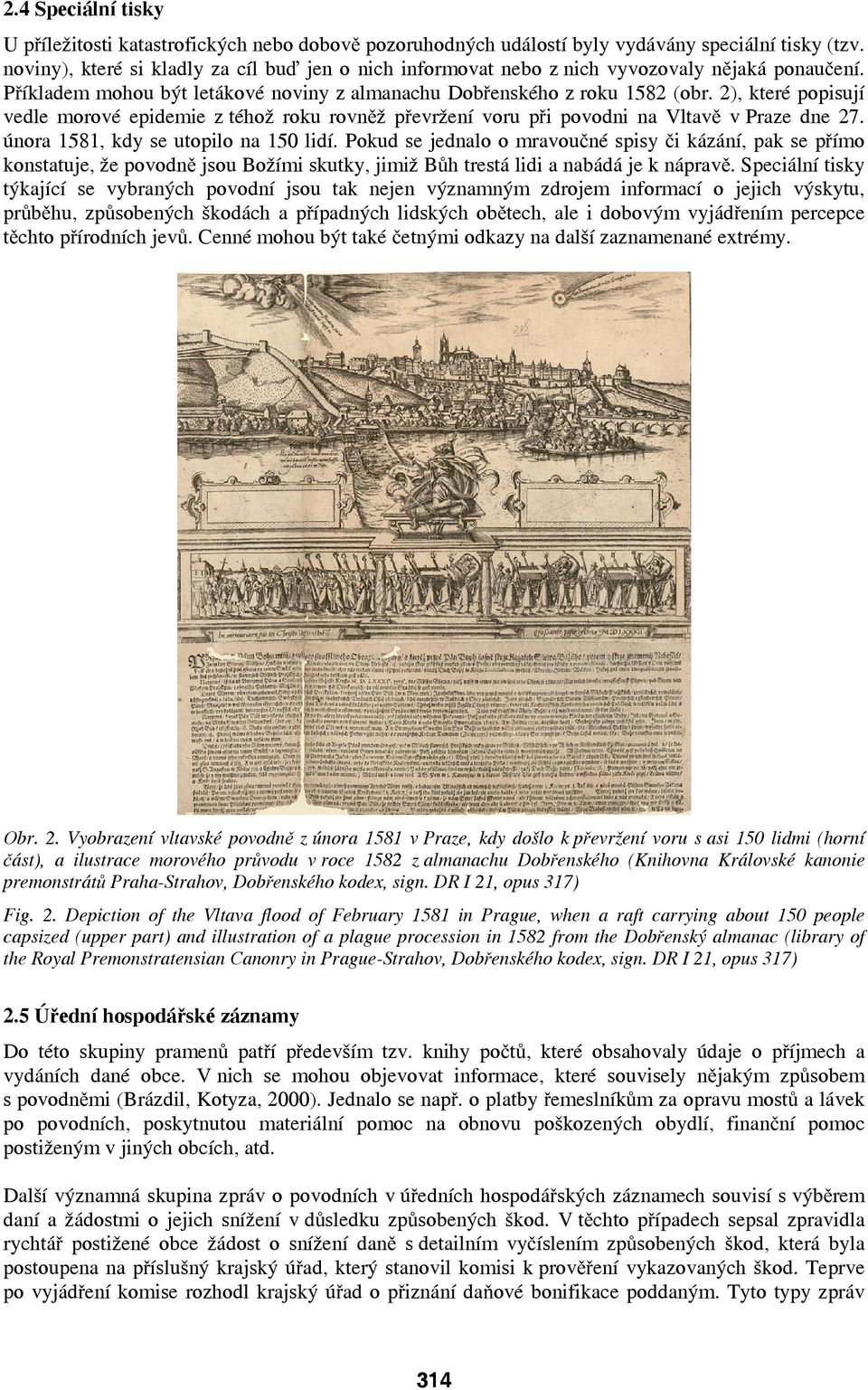 2), které popisují vedle morové epidemie z téhož roku rovněž převržení voru při povodni na Vltavě v Praze dne 27. února 1581, kdy se utopilo na 150 lidí.