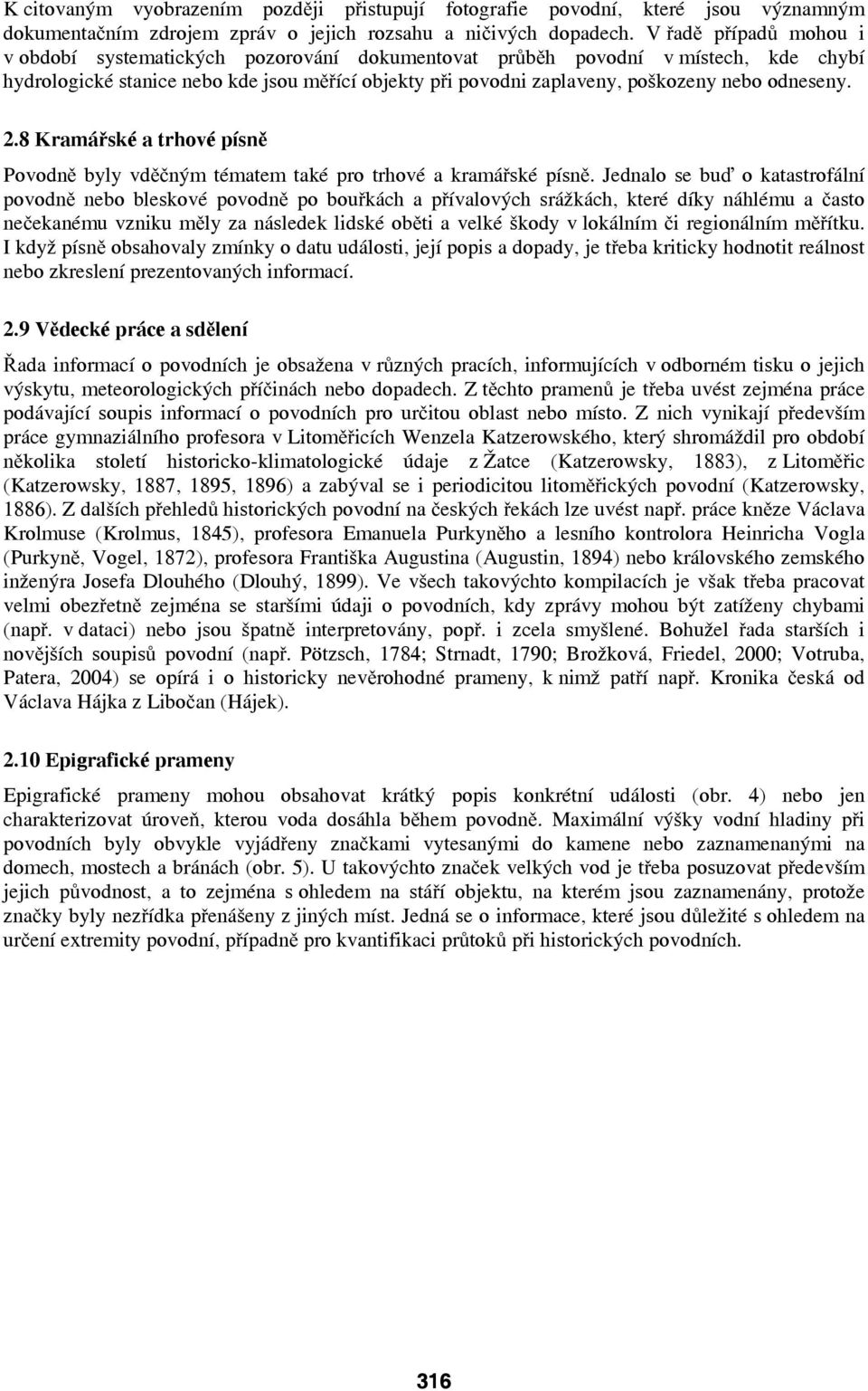 odneseny. 2.8 Kramářské a trhové písně Povodně byly vděčným tématem také pro trhové a kramářské písně.