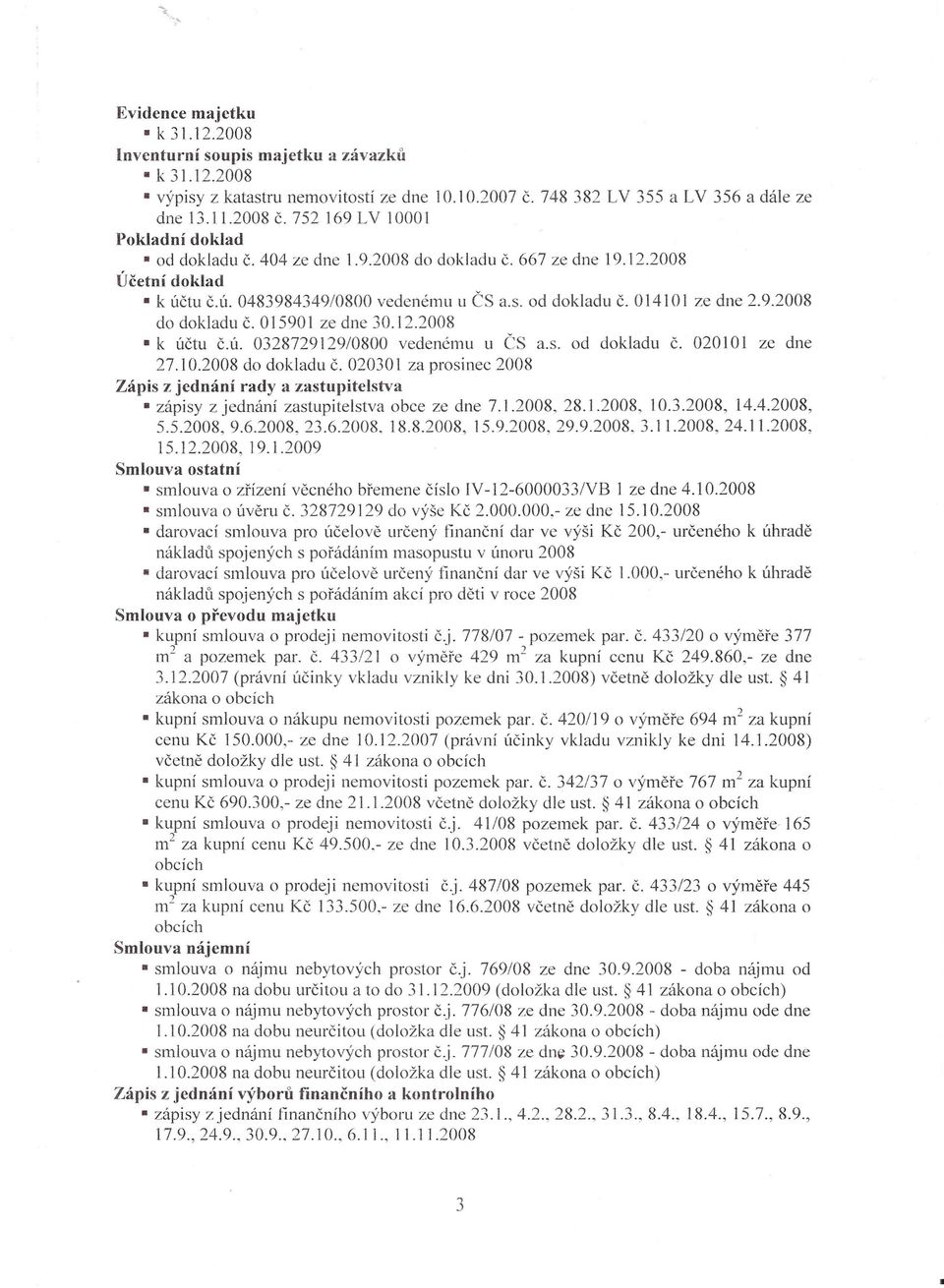 12.2008 k účtu Č.Ú. 0328729129/0800 vedenému u ČS a.s. od dokladu č. 020] O1 ze dne 27.10.2008 do dokladu Č.