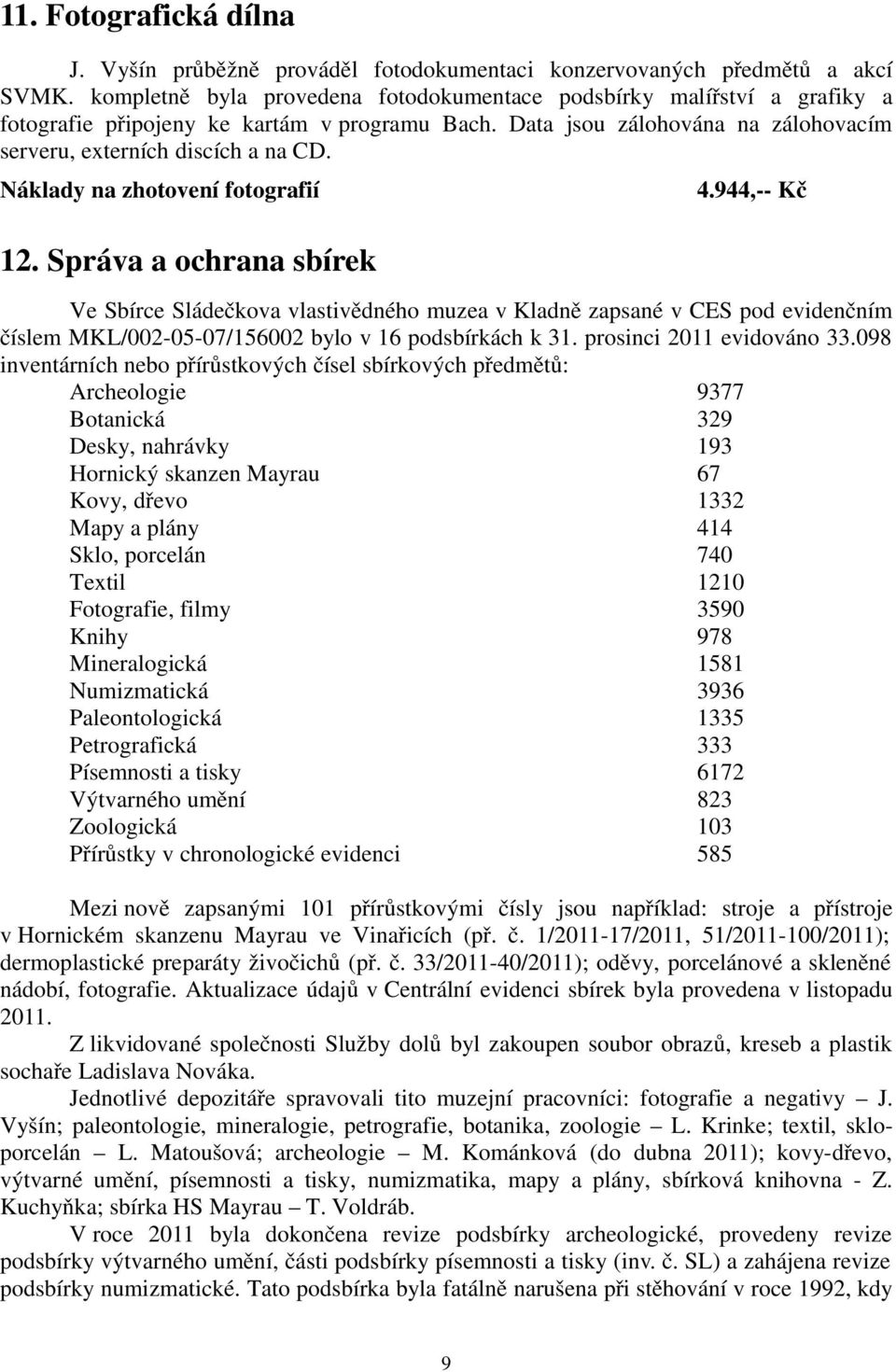 Náklady na zhotovení fotografií 12. Správa a ochrana sbírek 4.