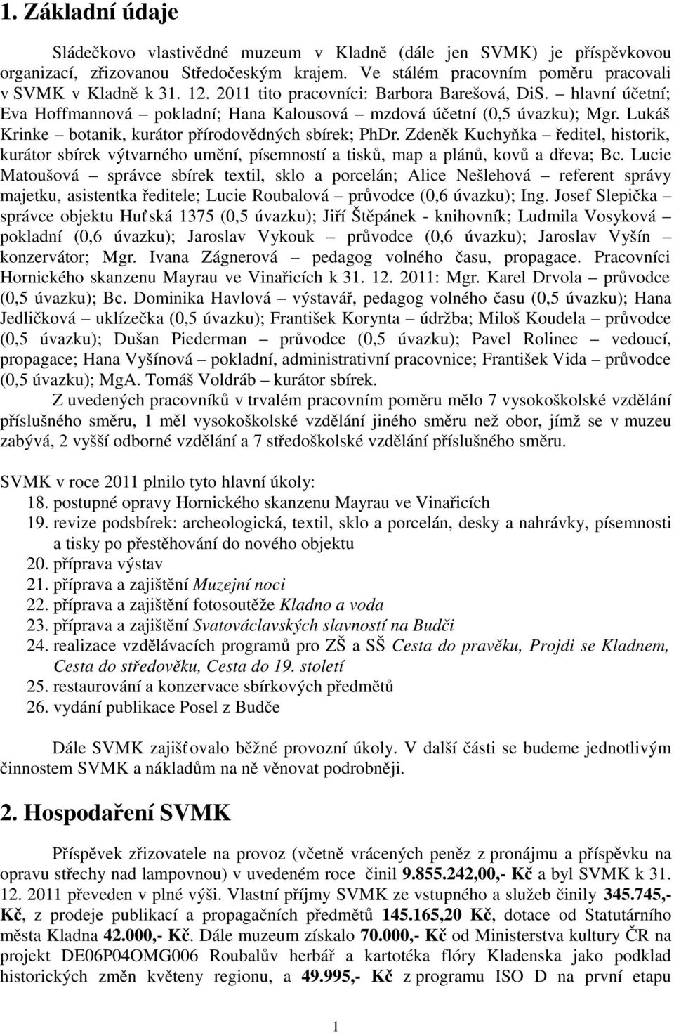 Zdeněk Kuchyňka ředitel, historik, kurátor sbírek výtvarného umění, písemností a tisků, map a plánů, kovů a dřeva; Bc.