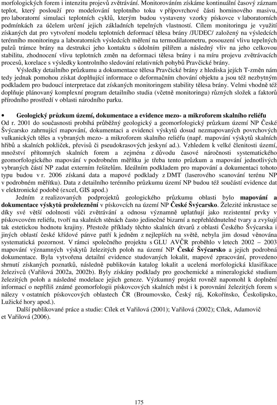 vystaveny vzorky pískovce v laboratorních podmínkách za účelem určení jejich základních tepelných vlastností.