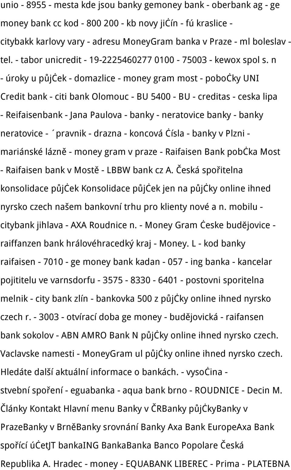 n - úroky u půjček - domazlice - money gram most - pobočky UNI Credit bank - citi bank Olomouc - BU 5400 - BU - creditas - ceska lipa - Reifaisenbank - Jana Paulova - banky - neratovice banky - banky