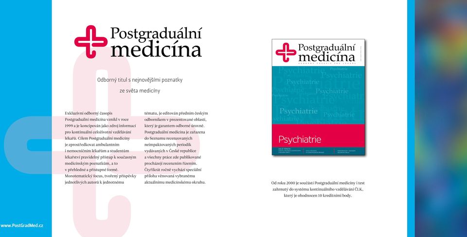 Cílem Postgraduální medicíny je zprostředkovat ambulantním i nemocničním lékařům a studentům lékařství pravidelný přístup k současným medicínským poznatkům, a to v přehledné a přístupné formě.