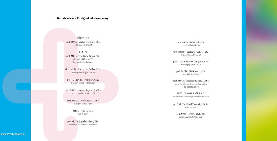 Ústav pro péči o matku a dítě prof. MUDr. Pavel Gregor, DrSc. III. interní klinika FN KV MUDr. Otto Herber SVL ČLS JEP prof. MUDr. František Kölbel, DrSc. Interní klinika FN Motol prof.