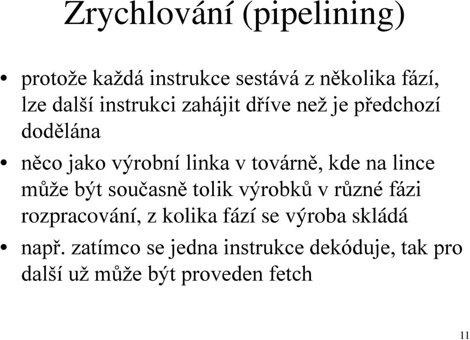 na lince může být současně tolik výrobků v různé fázi rozpracování, z kolika fází se