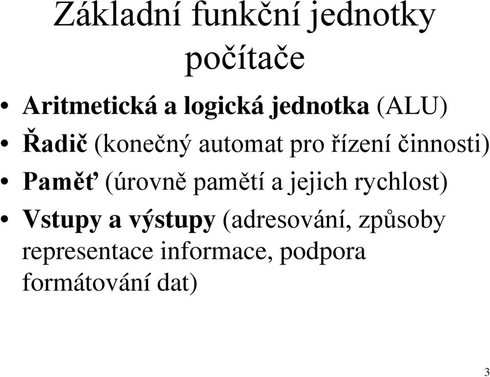 Paměť (úrovně pamětí a jejich rychlost) Vstupy a výstupy