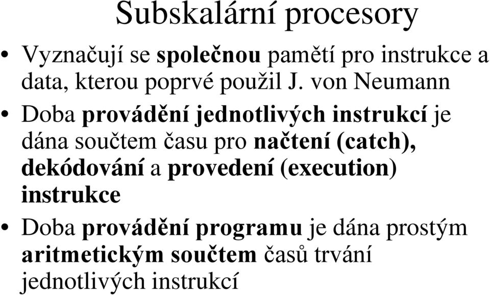 von Neumann Doba provádění jednotlivých instrukcí je dána součtem času pro načtení