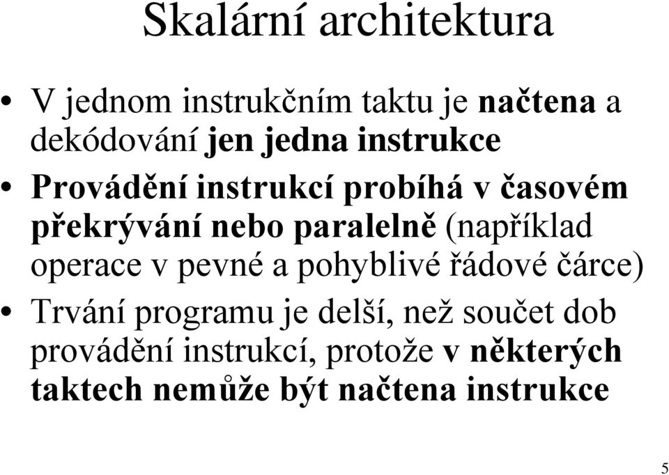 (například operace v pevné a pohyblivé řádové čárce) Trvání programu je delší, než