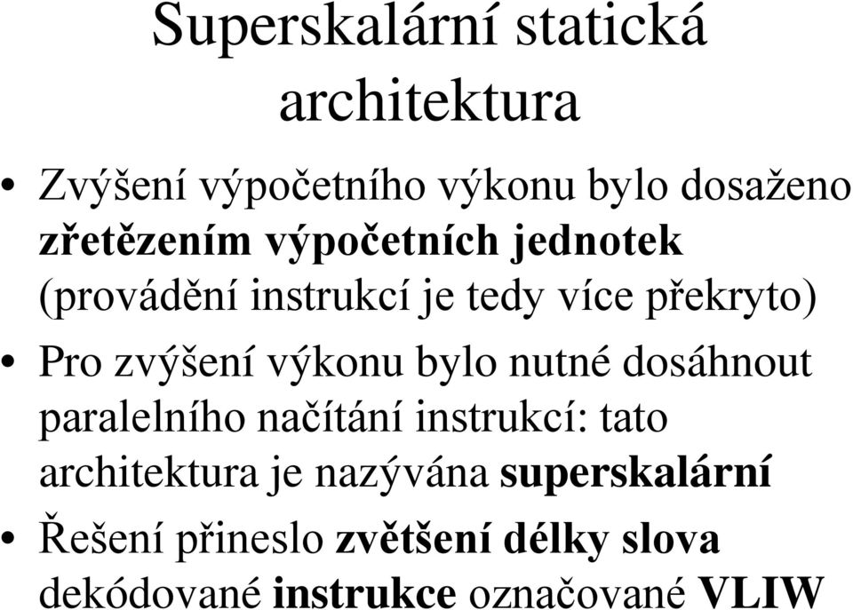 zvýšení výkonu bylo nutné dosáhnout paralelního načítání instrukcí: tato architektura