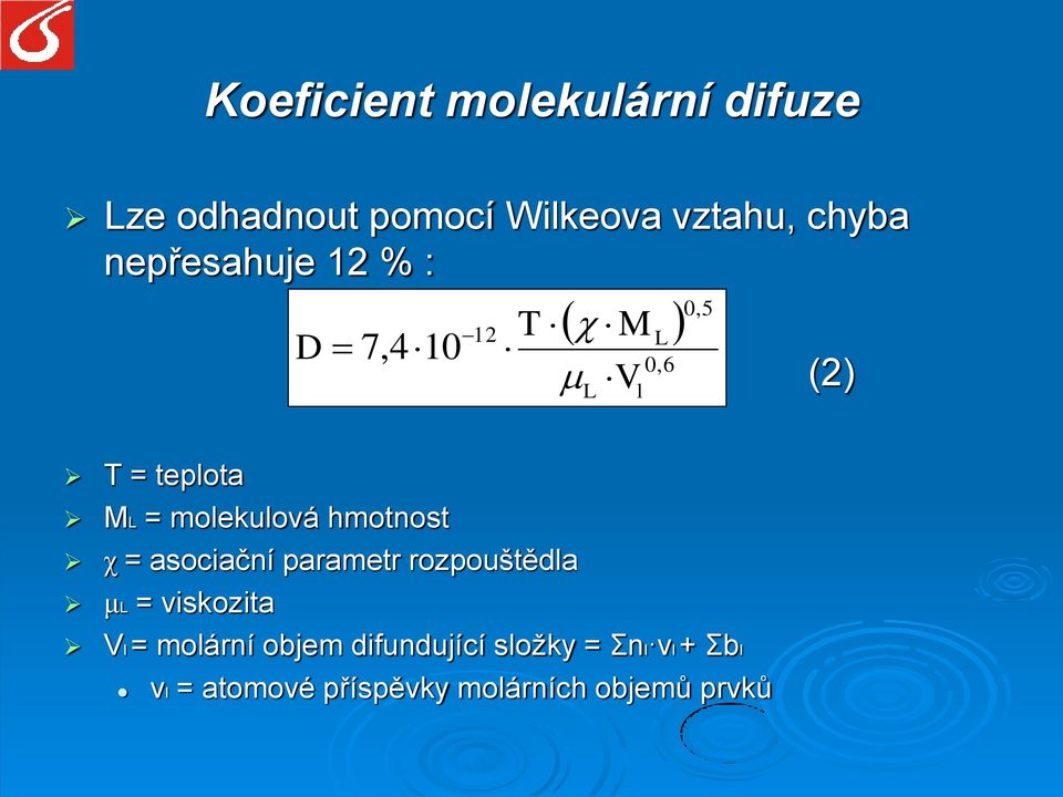 molekulová hmotnost χ = asociační parametr rozpouštědla μl = viskozita Vl =