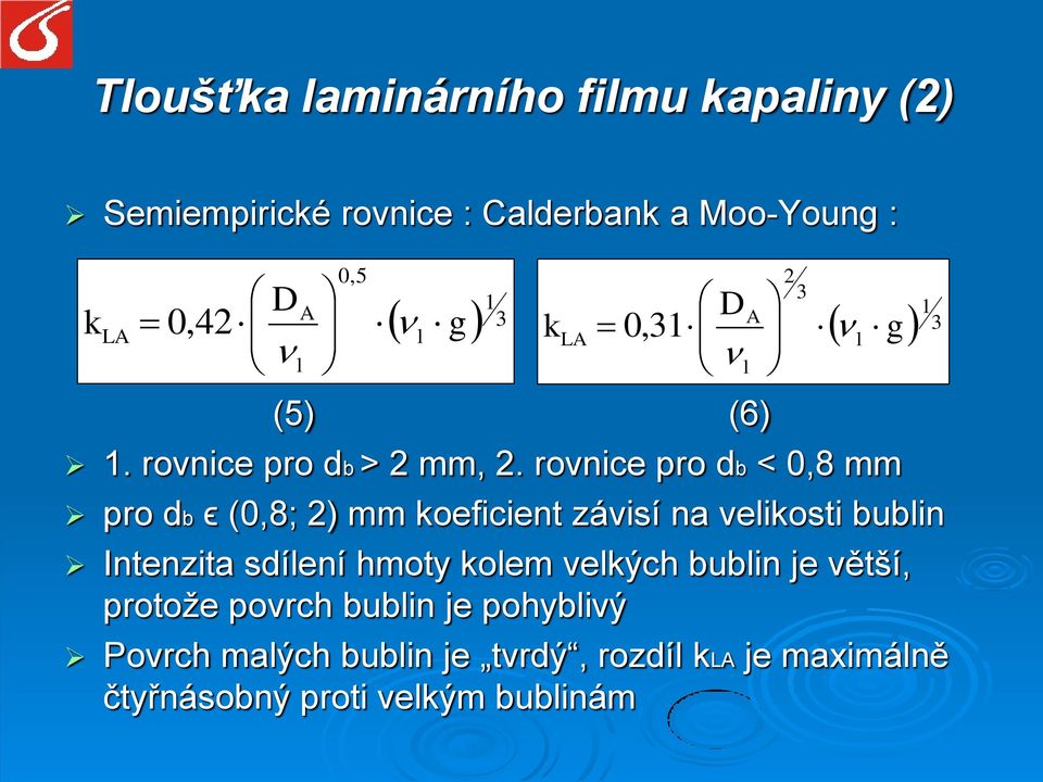 rovnice pro db < 0,8 mm pro db ϵ (0,8; 2) mm koeficient závisí na velikosti bublin Intenzita sdílení hmoty