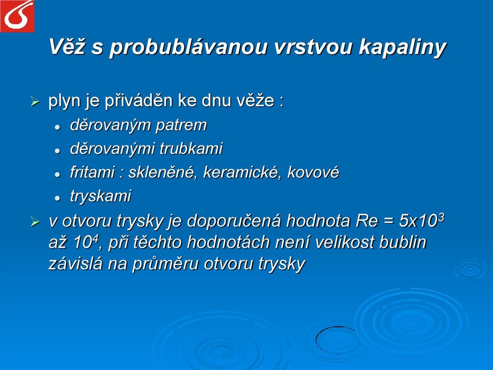 kovové tryskami v otvoru trysky je doporučená hodnota Re = 5x10 3 až 10