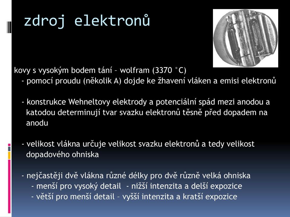 anodu - velikost vlákna určuje velikost svazku elektronů a tedy velikost dopadového ohniska - nejčastěji dvě vlákna různé délky pro