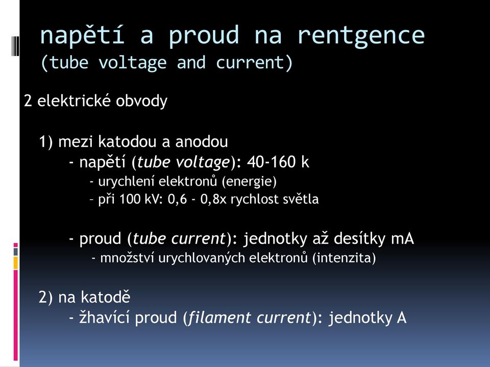 100 kv: 0,6-0,8x rychlost světla - proud (tube current): jednotky až desítky ma -