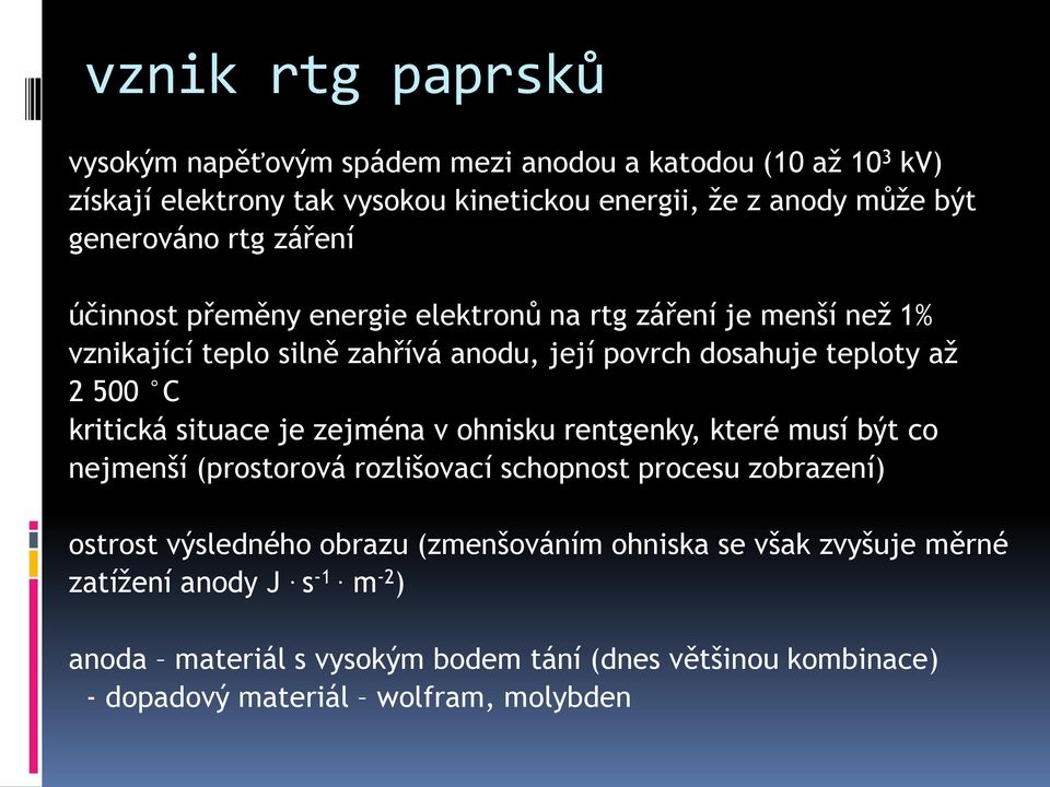 500 C kritická situace je zejména v ohnisku rentgenky, které musí být co nejmenší (prostorová rozlišovací schopnost procesu zobrazení) ostrost výsledného obrazu