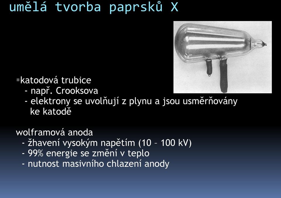 usměrňovány ke katodě wolframová anoda - žhavení vysokým