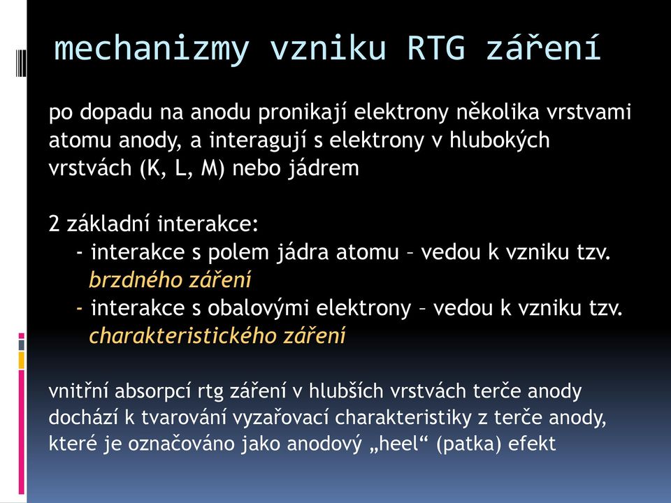 brzdného záření - interakce s obalovými elektrony vedou k vzniku tzv.