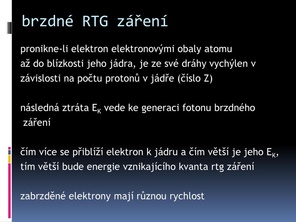 ke generaci fotonu brzdného záření čím více se přiblíží elektron k jádru a čím větší je jeho E